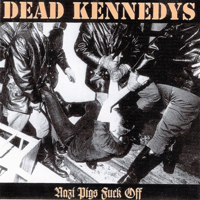 Dead Kennedys : Nazi Pigs Fuck Off